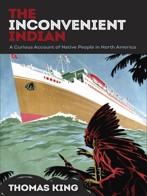 Title details for The Inconvenient Indian: a Curious Account of Native People in North America by Thomas King - Wait list